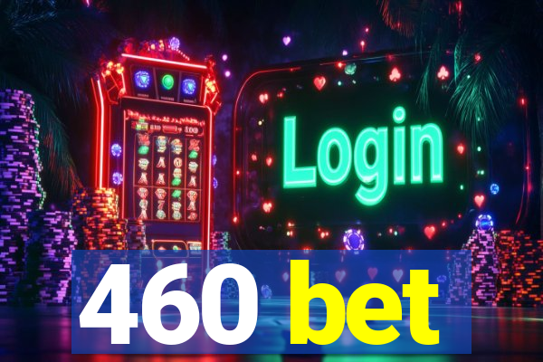 460 bet